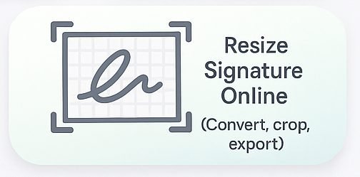 Resize Signature Online — PNG/JPG to Exact Dimensions